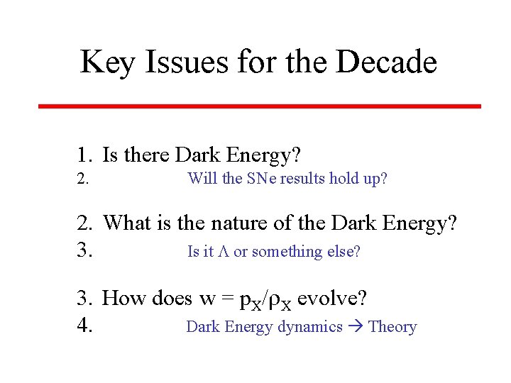 Key Issues for the Decade 1. Is there Dark Energy? 2. Will the SNe