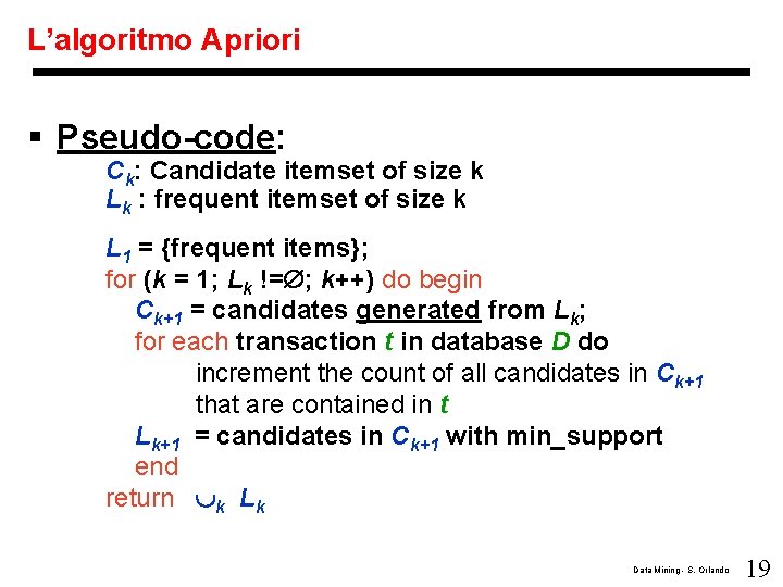 L’algoritmo Apriori § Pseudo-code: Ck: Candidate itemset of size k Lk : frequent itemset