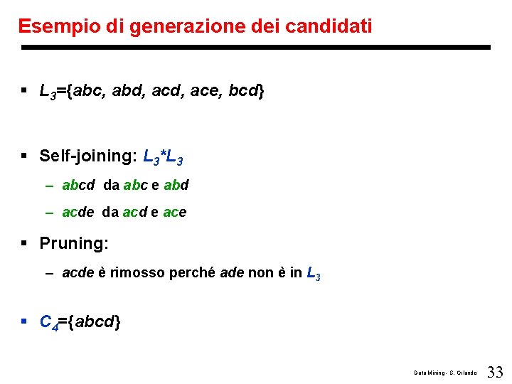 Esempio di generazione dei candidati § L 3={abc, abd, ace, bcd} § Self-joining: L