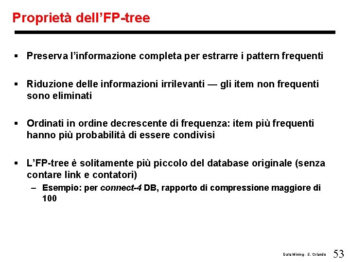 Proprietà dell’FP-tree § Preserva l’informazione completa per estrarre i pattern frequenti § Riduzione delle