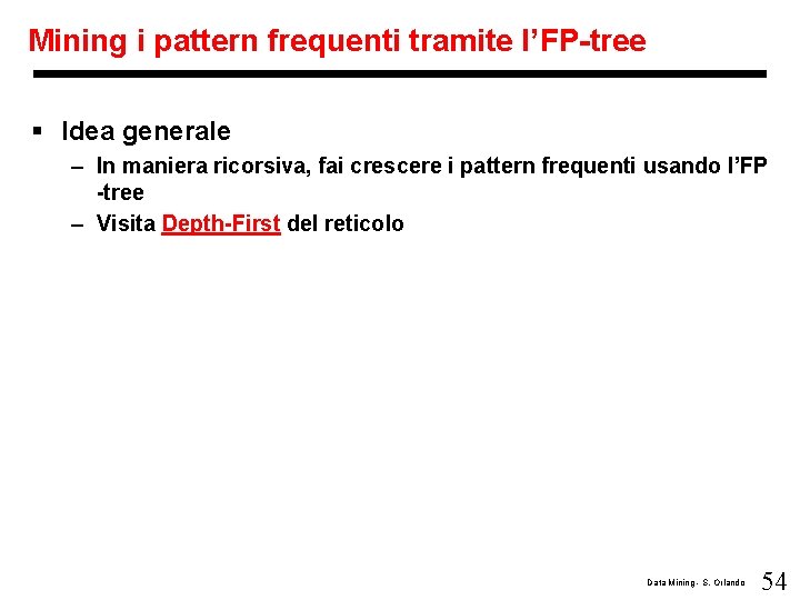 Mining i pattern frequenti tramite l’FP-tree § Idea generale – In maniera ricorsiva, fai