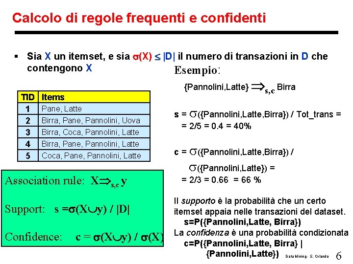 Calcolo di regole frequenti e confidenti § Sia X un itemset, e sia (X)