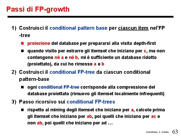 Passi di FP-growth 1) Costruisci il conditional pattern base per ciascun item nel’FP -tree