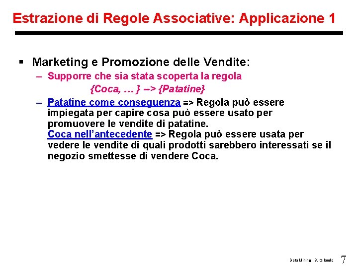 Estrazione di Regole Associative: Applicazione 1 § Marketing e Promozione delle Vendite: – Supporre