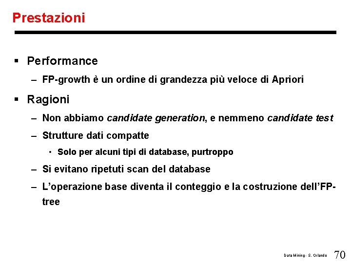 Prestazioni § Performance – FP-growth è un ordine di grandezza più veloce di Apriori