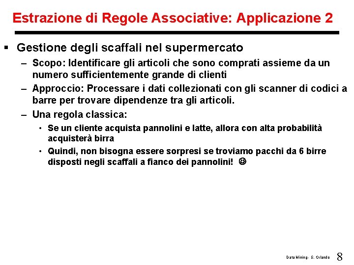 Estrazione di Regole Associative: Applicazione 2 § Gestione degli scaffali nel supermercato – Scopo: