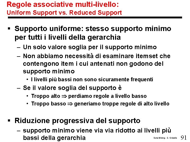 Regole associative multi-livello: Uniform Support vs. Reduced Support § Supporto uniforme: stesso supporto minimo