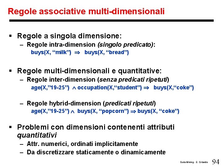 Regole associative multi-dimensionali § Regole a singola dimensione: – Regole intra-dimension (singolo predicato): buys(X,
