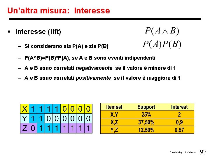 Un’altra misura: Interesse § Interesse (lift) – Si considerano sia P(A) e sia P(B)