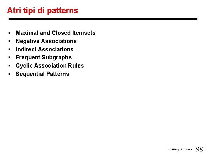 Atri tipi di patterns § § § Maximal and Closed Itemsets Negative Associations Indirect