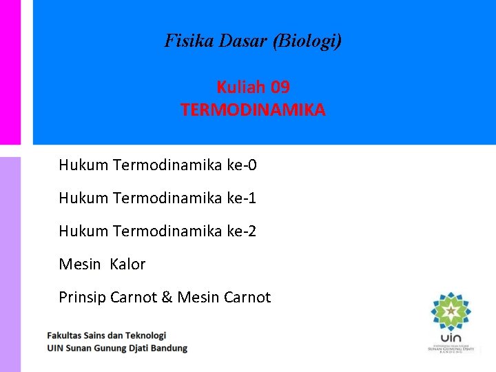 Fisika Dasar (Biologi) Kuliah 09 TERMODINAMIKA Hukum Termodinamika ke-0 Hukum Termodinamika ke-1 Hukum Termodinamika