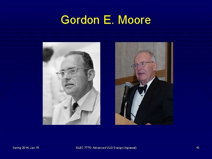 Gordon E. Moore Spring 2014, Jan 15 ELEC 7770: Advanced VLSI Design (Agrawal) 10