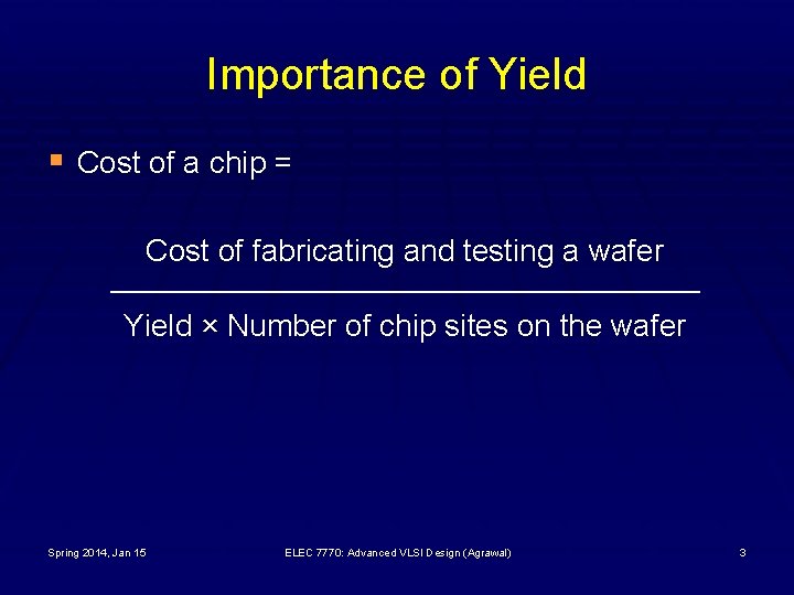 Importance of Yield § Cost of a chip = Cost of fabricating and testing
