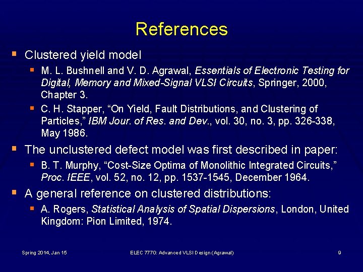 References § Clustered yield model § M. L. Bushnell and V. D. Agrawal, Essentials
