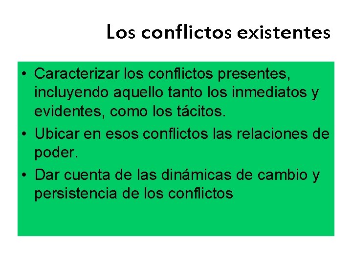 Los conflictos existentes • Caracterizar los conflictos presentes, incluyendo aquello tanto los inmediatos y