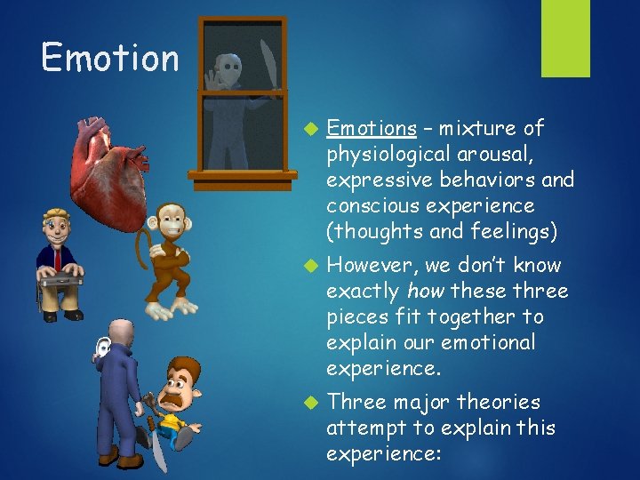 Emotion Emotions – mixture of physiological arousal, expressive behaviors and conscious experience (thoughts and