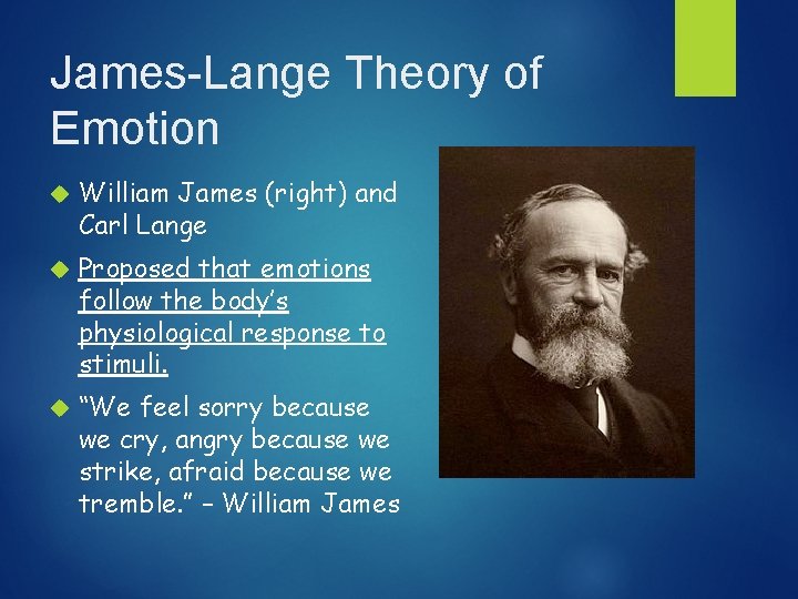 James-Lange Theory of Emotion William James (right) and Carl Lange Proposed that emotions follow