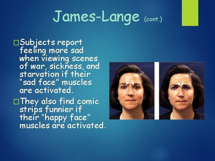 James-Lange �Subjects report feeling more sad when viewing scenes of war, sickness, and starvation