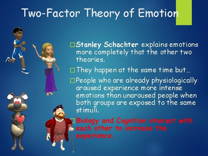 Two-Factor Theory of Emotion � Stanley Schachter explains emotions more completely that the other