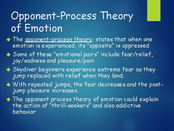 Opponent-Process Theory of Emotion The opponent-process theory: states that when one emotion is experienced,