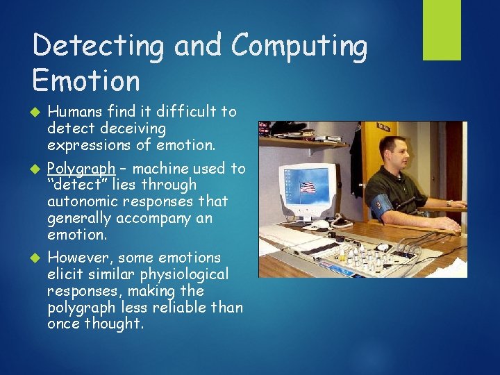 Detecting and Computing Emotion Humans find it difficult to detect deceiving expressions of emotion.