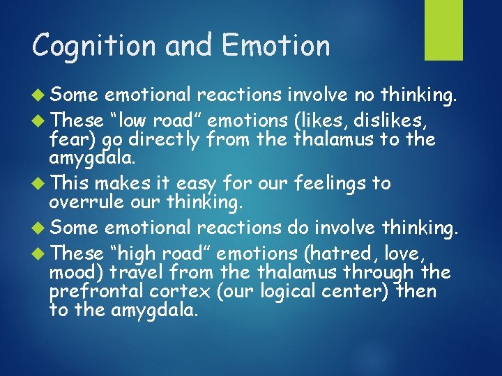 Cognition and Emotion Some emotional reactions involve no thinking. These “low road” emotions (likes,