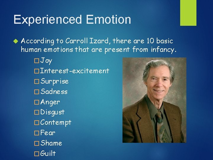 Experienced Emotion According to Carroll Izard, there are 10 basic human emotions that are
