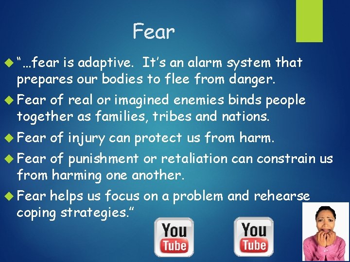 Fear “…fear is adaptive. It’s an alarm system that prepares our bodies to flee