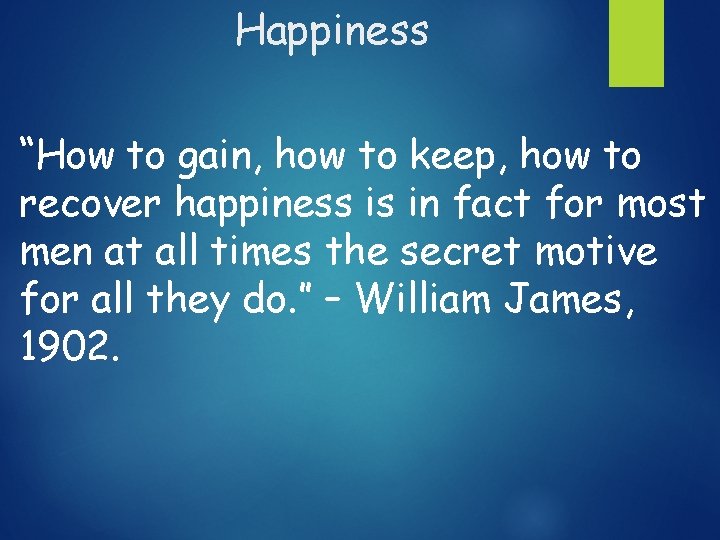 Happiness “How to gain, how to keep, how to recover happiness is in fact