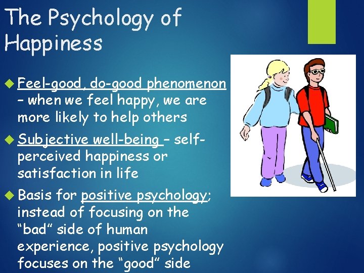 The Psychology of Happiness Feel-good, do-good phenomenon – when we feel happy, we are