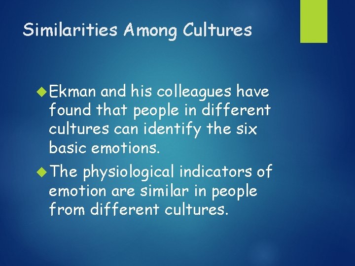 Similarities Among Cultures Ekman and his colleagues have found that people in different cultures