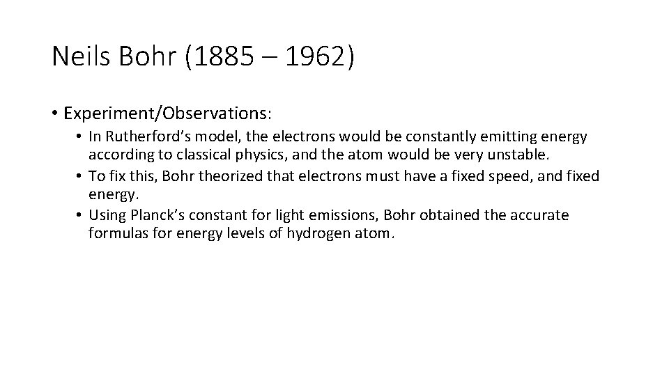 Neils Bohr (1885 – 1962) • Experiment/Observations: • In Rutherford’s model, the electrons would