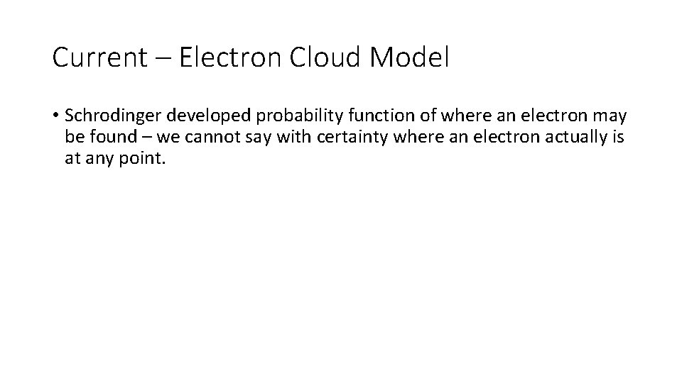 Current – Electron Cloud Model • Schrodinger developed probability function of where an electron