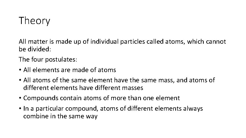 Theory All matter is made up of individual particles called atoms, which cannot be
