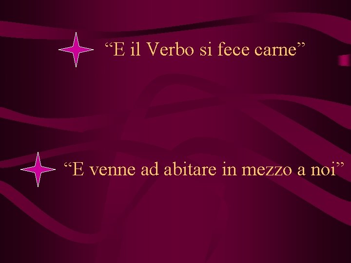 “E il Verbo si fece carne” “E venne ad abitare in mezzo a noi”