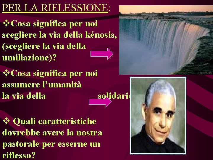 PER LA RIFLESSIONE: v. Cosa significa per noi scegliere la via della kénosis, (scegliere