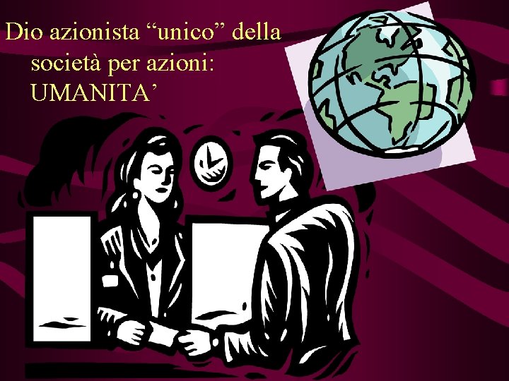 Dio azionista “unico” della società per azioni: UMANITA’ 