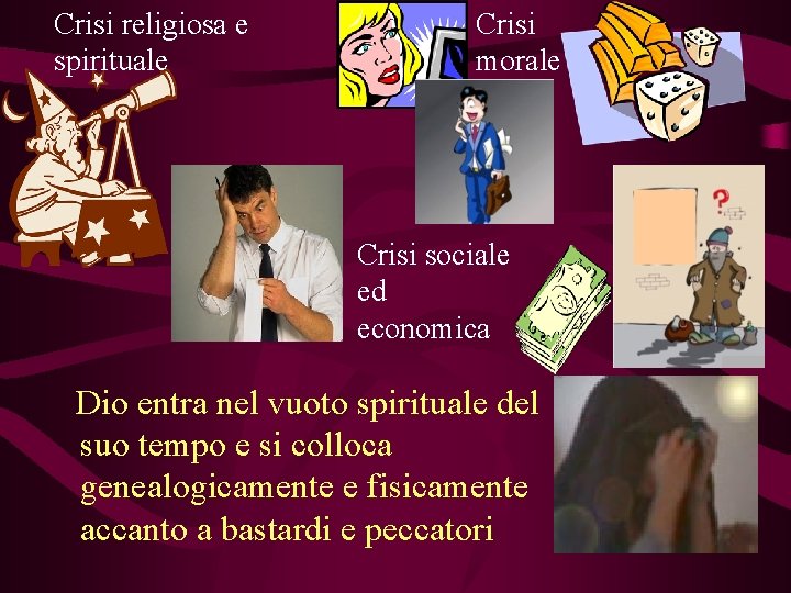 Crisi religiosa e spirituale Crisi morale Crisi sociale ed economica Dio entra nel vuoto