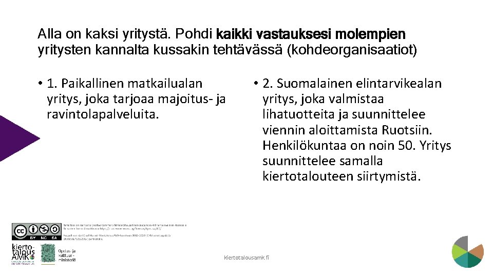 Alla on kaksi yritystä. Pohdi kaikki vastauksesi molempien yritysten kannalta kussakin tehtävässä (kohdeorganisaatiot) •