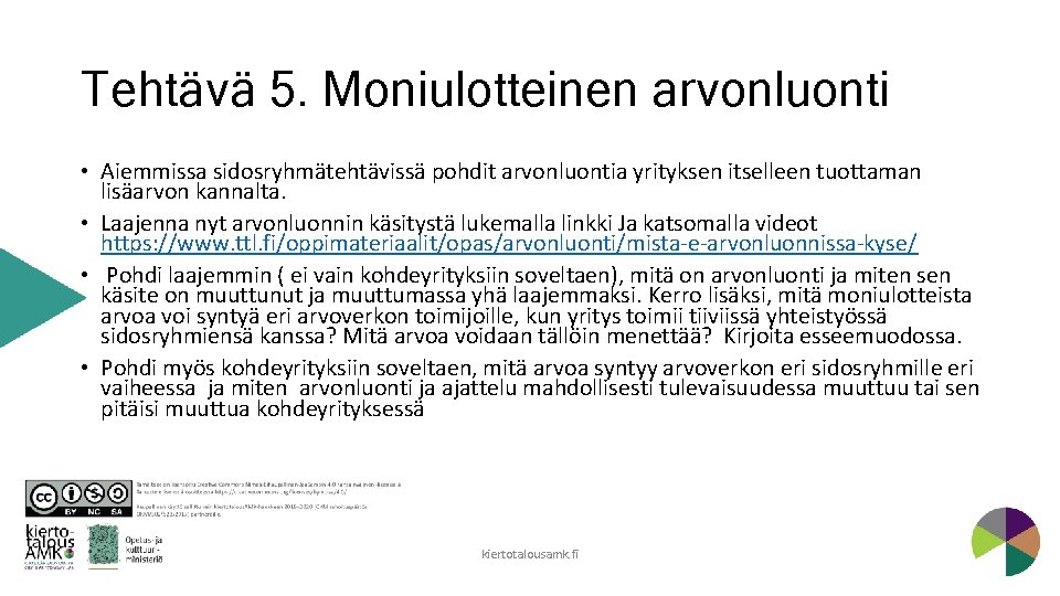Tehtävä 5. Moniulotteinen arvonluonti • Aiemmissa sidosryhmätehtävissä pohdit arvonluontia yrityksen itselleen tuottaman lisäarvon kannalta.