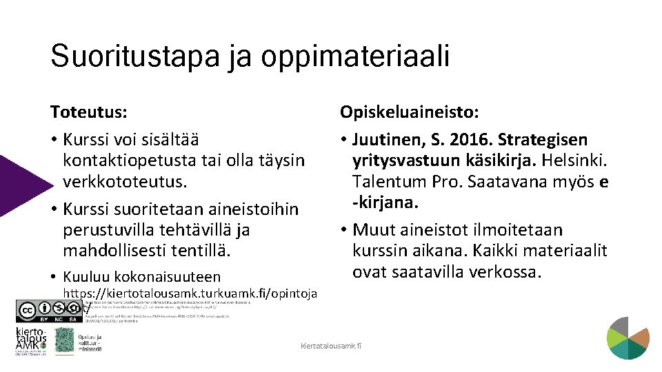 Suoritustapa ja oppimateriaali Toteutus: • Kurssi voi sisältää kontaktiopetusta tai olla täysin verkkototeutus. •