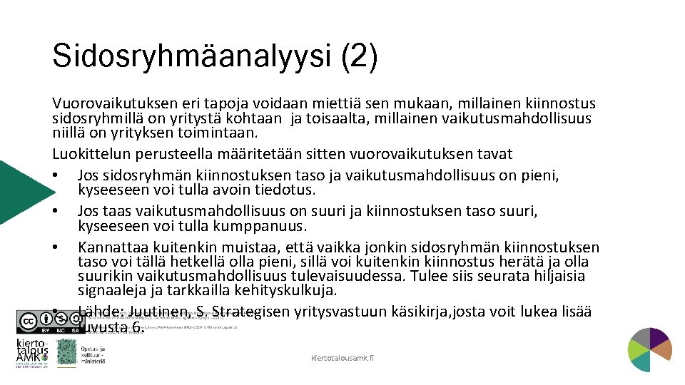 Sidosryhmäanalyysi (2) Vuorovaikutuksen eri tapoja voidaan miettiä sen mukaan, millainen kiinnostus sidosryhmillä on yritystä
