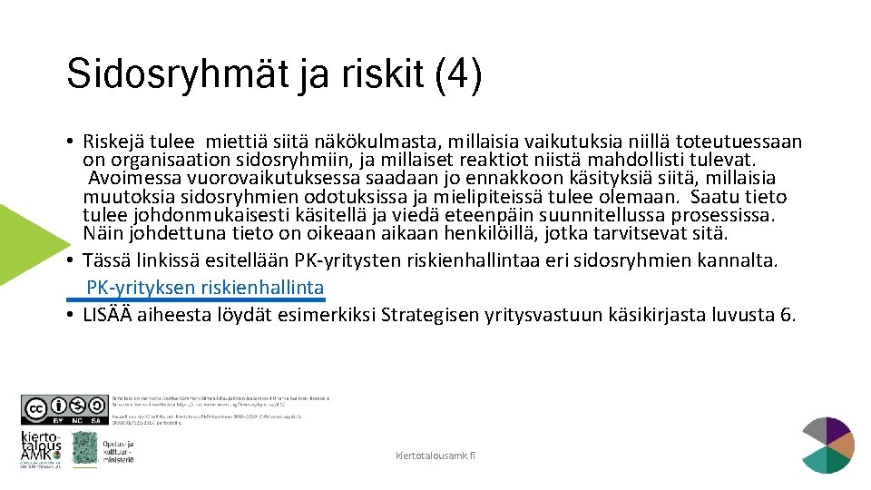 Sidosryhmät ja riskit (4) • Riskejä tulee miettiä siitä näkökulmasta, millaisia vaikutuksia niillä toteutuessaan