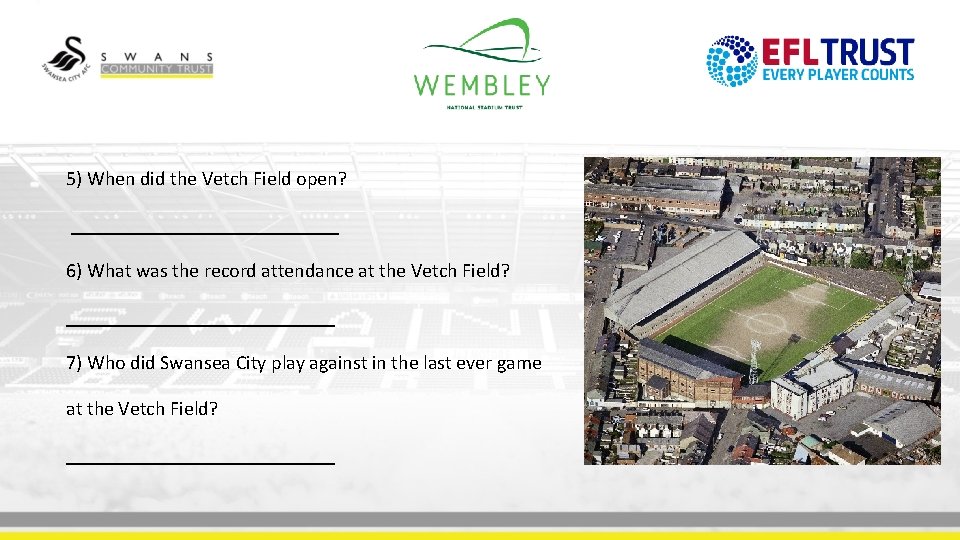 5) When did the Vetch Field open? ______________ 6) What was the record attendance