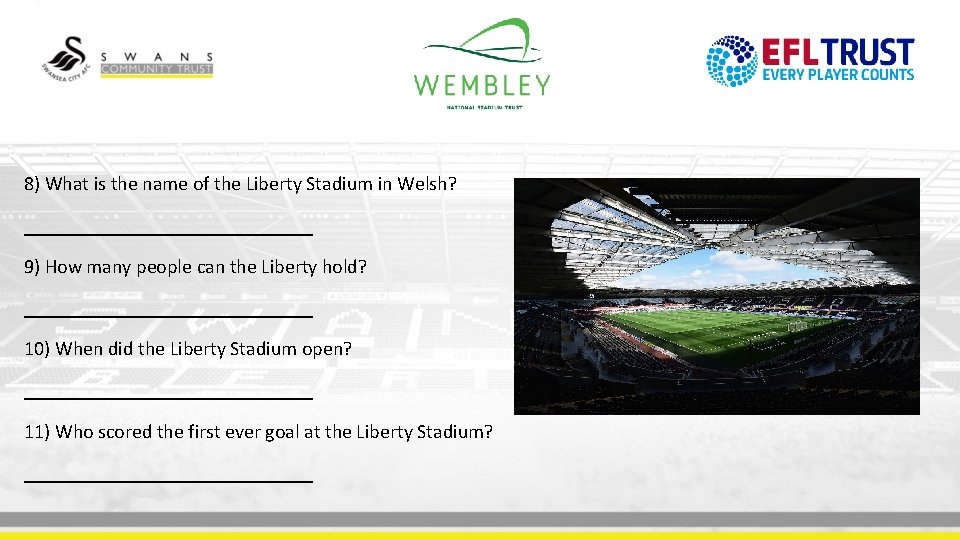 8) What is the name of the Liberty Stadium in Welsh? _______________ 9) How