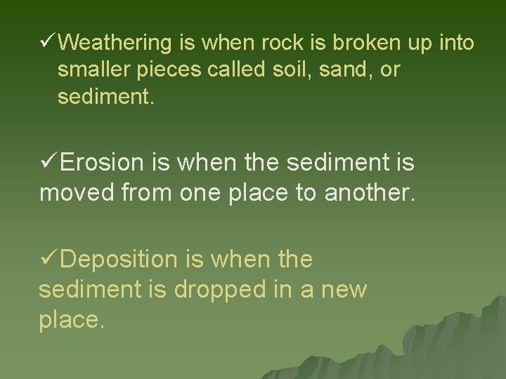 ü Weathering is when rock is broken up into smaller pieces called soil, sand,