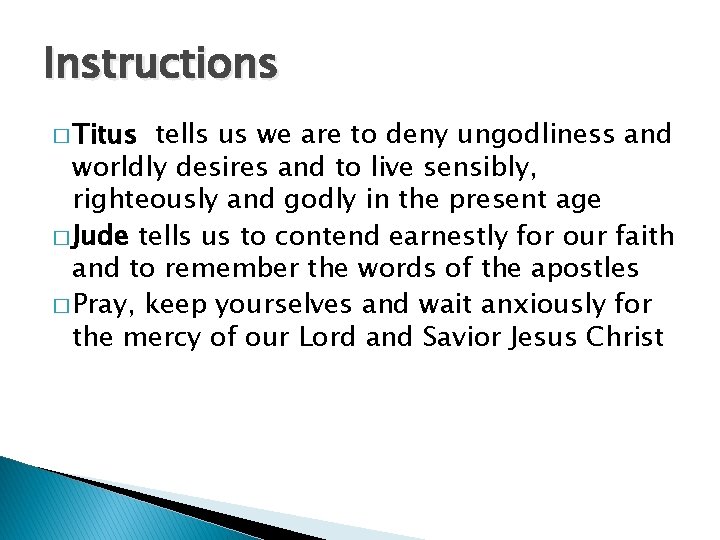 Instructions � Titus tells us we are to deny ungodliness and worldly desires and