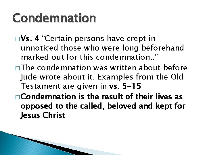 Condemnation � Vs. 4 “Certain persons have crept in unnoticed those who were long