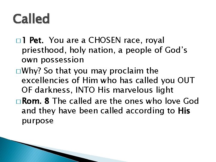 Called � 1 Pet. You are a CHOSEN race, royal priesthood, holy nation, a