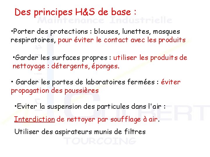 Des principes H&S de base : • Porter des protections : blouses, lunettes, masques